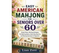 EASY AMERICAN MAHJONG FOR SENIORS OVER 60: Simple Rules, Winning Strategies, Tile Matching Basics, Brain-Boosting Fun, and Relaxing Gameplay for Beginners