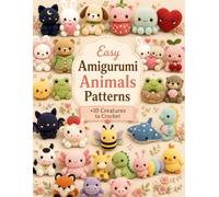 Easy Amigurumi Animals Patterns: +10 Cute Creatures to Crochet for Beginners & Craft Lovers Step-by-Step Plushie Designs Including Cats, Bunnies, Bears, and More