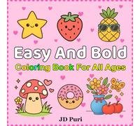 Easy And Bold Coloring Book For All Ages: Cute and Simple Kawaii Coloring Pages with Bold Lines for Stress Relief and Relaxation - Fun Art for Kids, Teens, and Adults