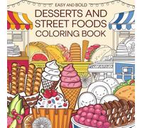 easy and bold desserts and street foods coloring book: Kawaii Sweet Treats and Fun Food Designs for Kids and Adults, Featuring Ice cream cones and Tarts,Pastries to Inspire Creativity and Relaxation