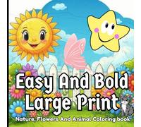 Easy And Bold Large Print Nature, Flowers And Animal Coloring Book: Bold And Simple Nature-Themed Coloring Pages for Relaxation, Creativity, and Stress Relief - Perfect for Kids, Teens, and Adults”