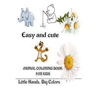 easy and cute animal coloring book for kids: little hands, big colors
