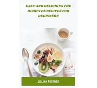 Easy and Delicious Pre Diabetes Recipes for Beginners