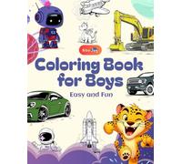 Easy and Fun Coloring Book for Boys: Ages 4-8, Awesome Dinosaurs, Space, Trucks, Cars, Robots, and More