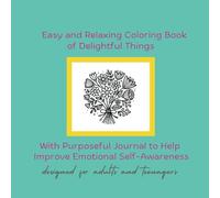 Easy and Relaxing Coloring Book of Delightful Things: With Purposeful Journal to Help Improve Emotional Self-Awareness