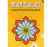 Easy and Simple Large Print Mandalas Coloring Book: An Bold and Easy Mandala Designs for Adults, Seniors, Women, Kids and Teens with Beautiful Patterns for Relaxation and Stress Relief