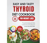 Easy and Tasty Thyroid Diet Cookbook for Weight Loss: Anti-Inflammatory Recipes to Boost Metabolism and Support Hormonal Balance