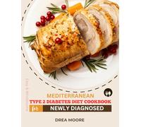 Easy and Wholesome MEDITERRANEAN TYPE 2 DIABETES DIET COOKBOOK FOR NEWLY DIAGNOSED: 30-Day Meal Plan for Adults with Budget-Friendly Recipes and Simple Carb Swaps