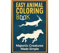 Easy Animal Coloring Book: Majestic Creatures Made Simple: Simple Geometric Patterns with Animal Silhouettes for Beginners, Seniors, and Stress Relief - Large Print Easy Coloring Pages