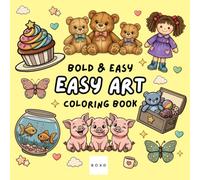 Easy Art: Coloring Book for Adults and Teens, Bold and Easy, Simple and Big Designs for Fun and Relaxation Featuring Minimalist Scenes, Patterns, Shapes, Everyday Objects, and More