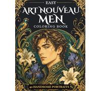 Easy Art Nouveau Men Portraits Coloring Book: 40 Handsome Portraits with Flowers, Birds and Decorative Designs for Relaxation and Creativity for Adults and Teens