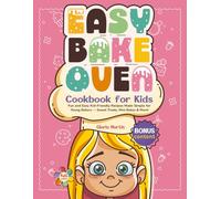 Easy Bake Oven Cookbook for Kids: Fun and Easy Kid-Friendly Recipes Made Simple for Young Bakers - Sweet Treats, Mini Bakes & More!