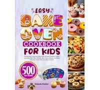 Easy Bake Oven Cookbook for Kids: Simple and Tasty Easy Bake Oven Recipes | Cookies, Cakes, Cupcakes, Mini Pies, Pretzels, Mini Pizzas, Snacks, and More Delicious Treats Kids Can Bake at Home