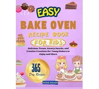 EASY BAKE OVEN RECIPE BOOK FOR KIDS: Delicious Treats, Savory Snacks, and Creative Creations for Young Bakers to Enjoy and Share