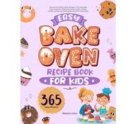 Easy Bake Oven Recipe Book for Kids: Discover Fun & Kid-Friendly Recipes in This Easy Bake Oven Cookbook | Filled with Creative Cakes, Cookies, Candies, and Savory Snacks Made Simple for Young Chefs