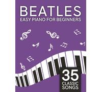 Easy Beatles Piano: 35 Classic Songs for Beginners