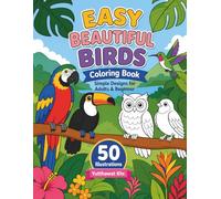 Easy Beautiful Birds Coloring Book Simple Designs for Adults & Beginners: 50 Relaxing Illustrations of Tropical Birds, Owls, and Nature for Stress Relief