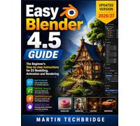 Easy Blender 4.5 Guide: The Beginner's Step-by-step Instructions for D3 Modelling, Animation and Rendering