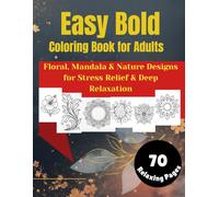 Easy Bold Coloring Book for Adults: Floral, Mandala & Nature Designs for Stress Relief, Relaxation & Mindful Creativity