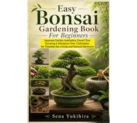 Easy Bonsai Gardening Book For Beginners: Japanese Garden Aesthetics, Dwarf Tree Growing & Miniature Tree Cultivation for Timeless Zen Living and Natural Harmony