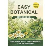 Easy Botanical Coloring Book for Adults: Bold and Simple Flower, Leaf and Plant Designs for Relaxation and Beginners