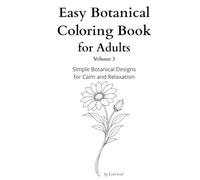 Easy Botanical Coloring Book for Adults Volume 3: Simple Botanical Designs for Calm and Relaxation