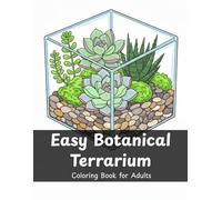 Easy Botanical Terrarium Coloring Book for Adults: Simple Succulents, Glass Terrariums and Relaxing Plant Designs