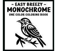 Easy Breezy Monochrome One Color Coloring Book: Simple & Clean Monochromatic Illustrations for Relaxation, Stress Relief, and Calm Focus