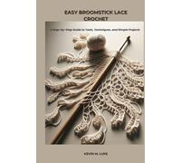 EASY BROOMSTICK LACE CROCHET: A Step-by-Step Guide to Tools, Techniques, and Simple Projects