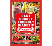 EASY BUDGET FRIENDLY DIABETIC COOKBOOK: A Comprehensive Guide to Help Regulate Your Blood Sugar and Prevent Health Complications With Daily Meals