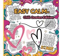 Easy Calm-Chill Quotes Edition: Simple Designs & Feel-Good Quotes for Moments of Calm and Love