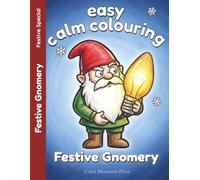 Easy Calm Colouring Festive Gnomery: Easy, Bold, Large Print Holiday Designs