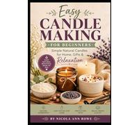 Easy Candle Making for Beginners: Simple Natural Candles for Home, Gifts & Relaxation