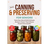 Easy Canning & Preserving for Seniors: Tasty Year-Round Safe & Simple Recipes | Expert Tips & Bonus Preservation Guides