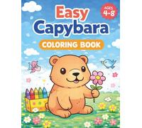 Easy Capybara Coloring Book: A Simple and Fun Coloring Book for Kids Ages 4-8 | Cute and Big Easy Designs for Beginners | +40 Adorable Pages for Relaxing and Creative Fun
