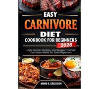 Easy Carnivore Diet Cookbook For Beginners 2025-2026: High-Protein Recipes, and Budget-Friendly Carnivore Meals for Total Beginners