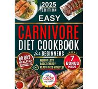 Easy Carnivore Diet Cookbook for Beginners: 3000 Days of Effortless Recipes for Lasting Weight Loss | Delicious, Healthy, High-Protein Meals to Boost Your Energy and Mental Clarity in Just 30 Days!