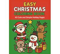 Easy Christmas Coloring Book for Kids Ages 3-5: 40 Cute and Simple Holiday Pages: Fun and Easy Christmas Coloring Pages with Santa, Snowmen, Reindeer, Gifts and More - Large Simple Images for Toddlers and Preschool Kids