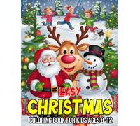 Easy Christmas Coloring Book for Kids Ages 8-12: Cute and Easy Coloring Fun: 50+ Kid-Friendly Designs with Santa Claus, Snowmen, Reindeer, and More! (Perfect Holiday Gift for Kids)