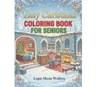 Easy Christmas Coloring Book for Seniors: Large-Print Cozy Holiday Interiors, Simple Festive Icons & Relaxing Christmas Designs for Stress-Free Coloring