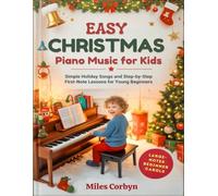 Easy Christmas Piano Music for Kids: Simple Holiday Songs and Step-By-Step First-Note Lessons for Young Beginners
