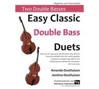 Easy Classic Double Bass Duets: With one very easy part, and the other more difficult. Comprises favourite melodies from the world's greatest ... two double basses, starting with the easiest.