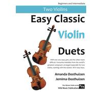 Easy Classic Violin Duets: With one very easy part, and the other more difficult. Comprises favourite melodies from the world's greatest composers, ... in easy keys, starting with the easiest.