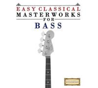 Easy Classical Masterworks Easy Classical Masterworks for Bass (Tascabile)