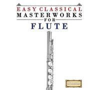 Easy Classical Masterworks Easy Classical Masterworks for Flute (Tascabile)