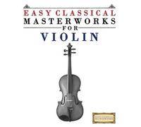 Easy Classical Masterworks Easy Classical Masterworks for Violin (Tascabile)