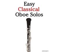 Easy Classical Oboe Solos: Featuring music of Bach, Mozart, Beethoven, Vivaldi and Other Composers