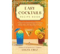Easy Cocktails Recipe Book: 72 Quick Cocktail Recipes for Home Bartenders with Beautiful Pictures | Drinks of all Spirits incl. Classics