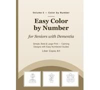 Easy Color by Number for Seniors with Dementia: Simple, Bold & Large Print - Calming Designs with Easy Numbered Guides (Volume 5)