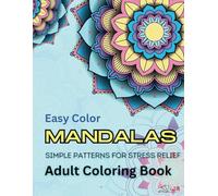 Easy Color Mandalas: Simple Patterns for Stress Relief. Find Your Peace with Simple Designs